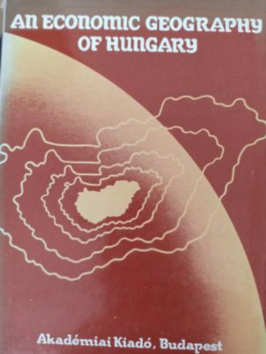 An economic geography of Hungary (Magyarorszg gazdasgfldrajza - Angol nyelv)