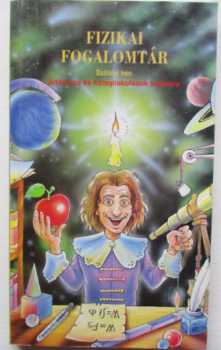Szöllősi Irén - Fizikai fogalomtár - általános- és középiskolások számára
