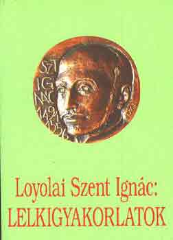 Loyolai Szent Ignác - Lelkigyakorlatok