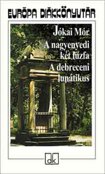 J�kai M�r - A nagyenyedi k�t f�zfa - A debreceni lun�tikus - Eur�pa di�kk�nyvt�r