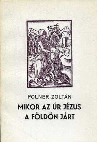 Polner Zoltn - Mikor az r Jzus a Fldn jrt