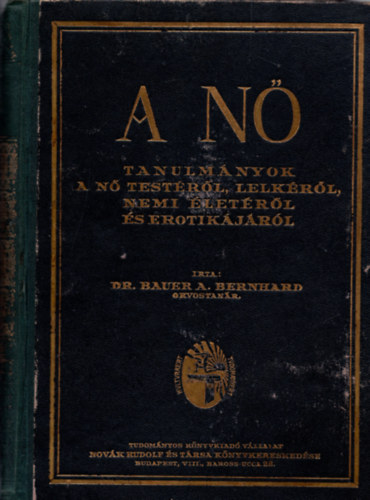 Dr. Bauer A. Bernhard - A n- Tanulmnyok a n testrl, lelkrl, nemi letrl s erotikjrl. Msodik s befejez rsz.