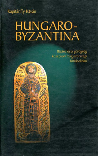 Kapit�nffy Istv�n - Hungarobyzantina