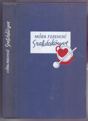 M�ra Ferencn� - M�ra Ferencn� szak�csk�nyve (8 sz�nes �s 2 fekete k�pmell�klettel �s 10 oldal f�ggel�kkel - Reprint)