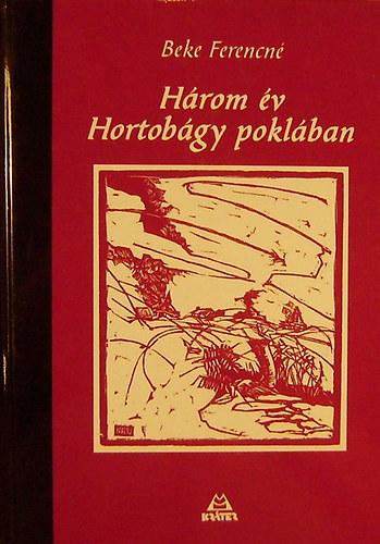 Beke Ferencn� - H�rom �v Hortob�gy pokl�ban