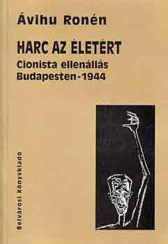 vihu Ronn - Harc az letrt (cionista ellenlls Budapesten 1944)