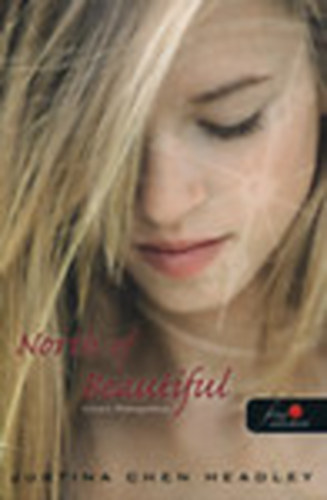 Justina Chen Headley - North of Beautiful: Ir�nyt� �nmagamhoz