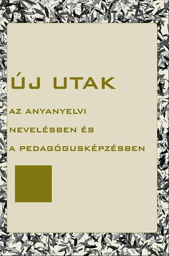 Benczik Vilmos  (szerk.) - j utak az anyanyelvi nevelsben s a pedagguskpzsben