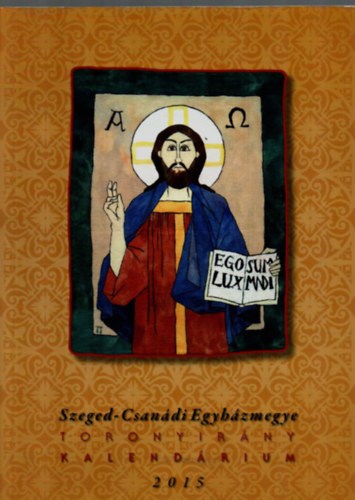 Szeged - Csan�di Egyh�zmegye Toronyir�ny Kalend�rium 2015.