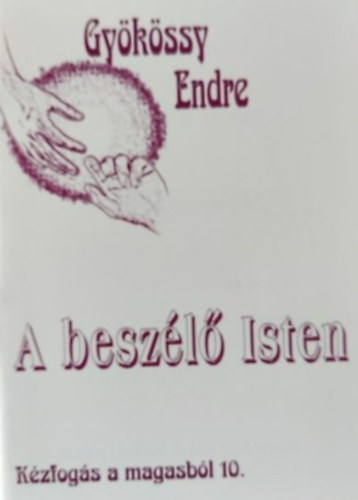 Dr. Gy�k�ssy Endre - A besz�l� Isten (K�zfog�s a magasb�l 10.)