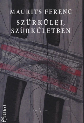 Maurits Ferenc - Szrklet, szrkletben