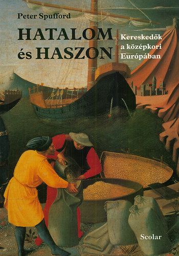 Peter Spufford - Hatalom �s haszon - Keresked�k a k�z�pkori Eur�p�ban