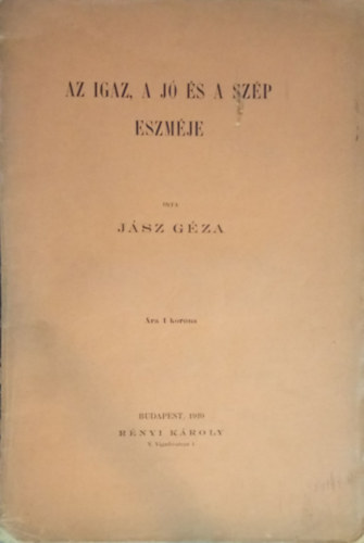 J�sz G�za - Az igaz, a j� �s a sz�p eszm�je