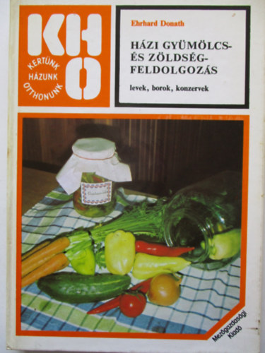 Ehrhard Donath - Hzi gymlcs- s zldsgfeldolgozs - levek, borok, konzervek (Kertnk,hzunk,otthonunk)   - Msodik kiads. A knyv fekete-fehr illusztrcikat tartalmaz.