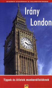 Kir�ly Istv�n - Ir�ny London - Tippek �s �tletek munkav�llal�knak