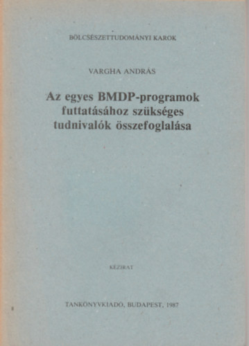 Varga Bálint András - Az egyes BMDP-programok futtatásához szükséges tudnivalók összefoglalása