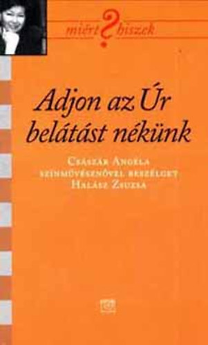 SZERZ� Hal�sz Zsuzsa R�LA SZ�L Cs�sz�r Ang�la - Adjon az �r bel�t�st n�k�nk CS�SZ�R ANG�LA SZ�NM�V�SZN�VEL BESZ�LGET HAL�SZ ZSUZSA