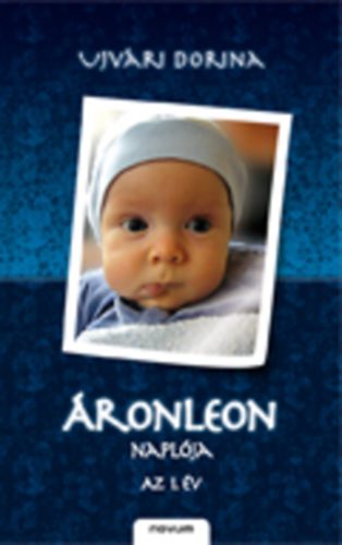 Ujvári Dorina - ÁronLeon naplója - Az 1. év