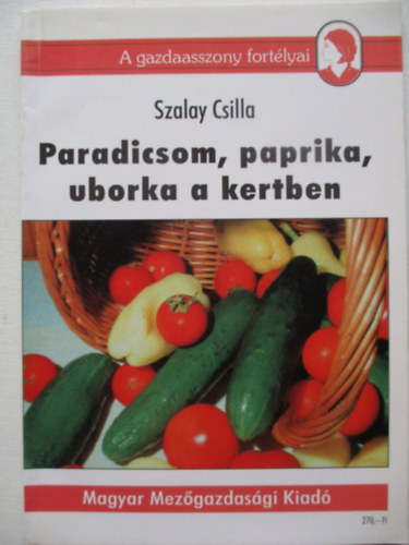 Szalay Csilla - Paradicsom, paprika, uborka a kertben