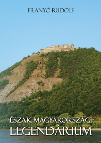 Frany� Rudolf - �szak-magyarorsz�gi legend�rium