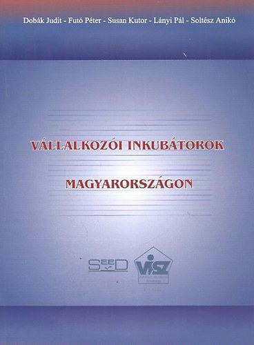 Dob�k - Fut� - Kutor - L�nyi - Solt�sz - V�llalkoz�i inkub�torok Magyarorsz�gon; a nemzetk�zi �s hazai fejleszt�s lehet�s�gei, kih�v�sai