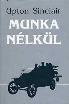 Upton Sinclair - Munka nlkl