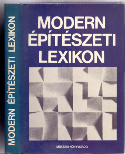 Lektor: Dr. Major Máté Szerkesztő: Dr. Kubinszky Mihály - Modern építészeti lexikon (Asz.: 31 079 - 449 ábrával)
