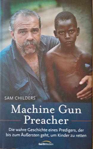 Sam Childers - Machine Gun Preacher - Die wahre Geschichte eines Predigers, der bis zum Äußersten geht, um Kinder zu retten