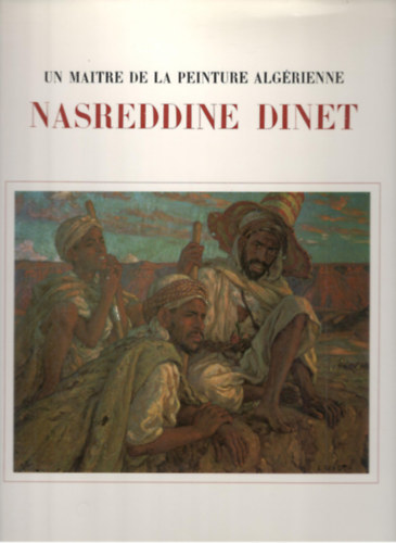 Ahmed Baghli - Nasreddine Dinet (Un maitre de la peinture alg�rienne)