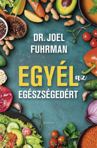 M.D. Joel Fuhrman - Egyél az egészségedért