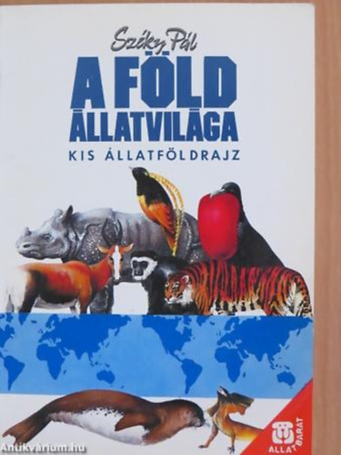 Széky Pál - GRAFIKUS Veres László - A Föld állatvilága KIS ÁLLATFÖLDRAJZ