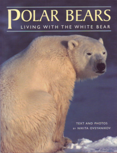 Nikita Ovsyanikov - Polar Bears - Living with the white bear