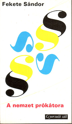 Fekete S�ndor - A nemzet pr�k�tora (Gyorsul� id�)