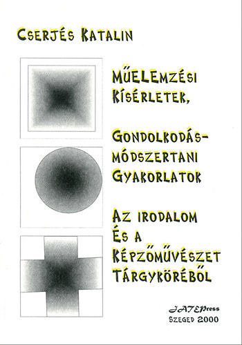 Cserjs Katalin - Melemzsi ksrletek, gondolkodsmdszertani gyakorlatok az irodalom s a kpzmvszet trgykrbl