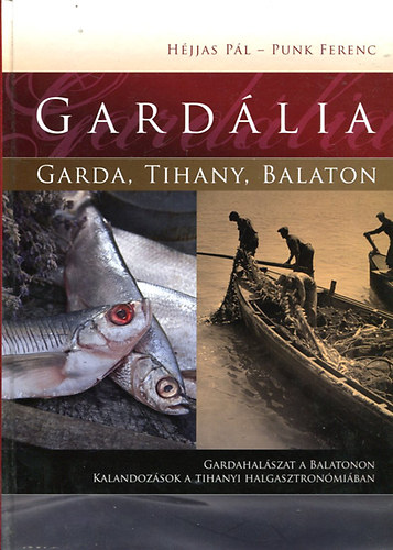 Punk Ferenc H�jjas P�l - Gard�lia (Gardahal�szat a Balatonon - Kalandok a Tihanyi halgasztron�mi�ban)