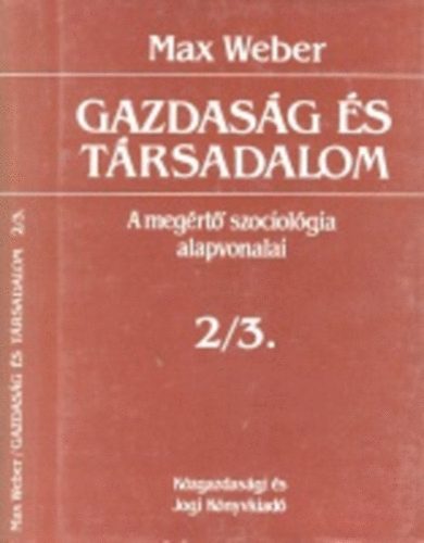 Max Weber - Gazdaság és társadalom: A megértő szociológia alapvonalai 2/3.