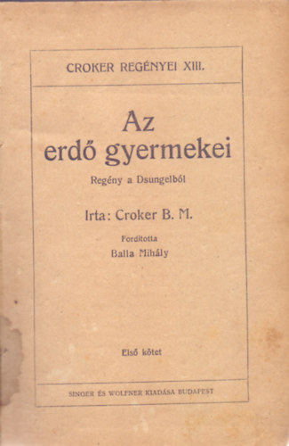 Fordtotta: Balla Mihly Croker B. M. - Az erd gyermekei - Regny a Dsungelbl I-III. (Croker regnyei)