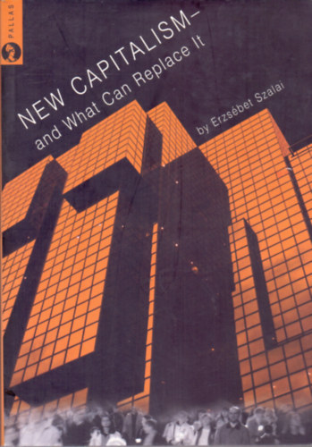 Erzsbet Szalai - New Capitalism - and What Can Replace It