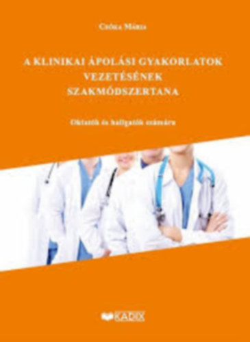 Cs�ka M�ria - A klinikai �pol�si gyakorlatok vezet�s�nek szakm�dszertana
