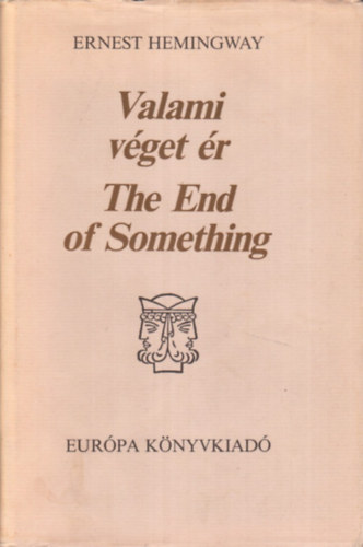 Szerk.: Borbs Mria Ernest Hemingway - Valami vget r - THE END OF SOMETHING (VLOGATOTT ELBESZLSEK) (Sajt kppel)