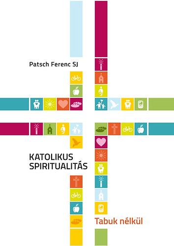 Patsch Ferenc - Katolikus spiritualit�s - Tabuk n�lk�l