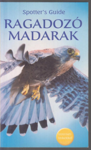 Peter Holden és Richard Porter - Ragadozó madarak (Spotter's Guide - Internetlinkekkel)