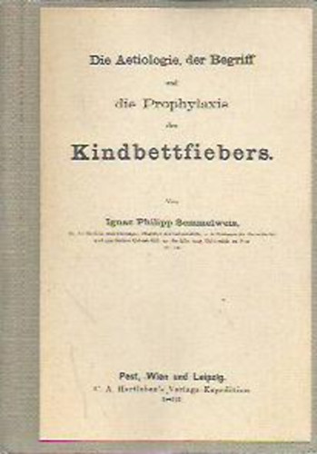 Ignaz Philipp Semmelweis - Die Aetiologie, der Begriff und die Prophylaxis des Kindbettfiebers (mini)