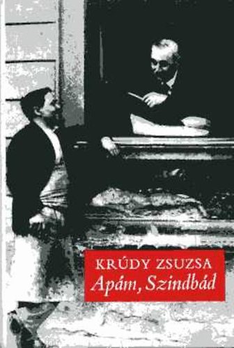 Krúdy Zsuzsa - Apám, Szindbád