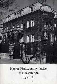 Szab� Gy�rgy  (Szerk.) - Magyar Filmtudom�nyi Int�zet �s Filmarch�vum 1957-1982