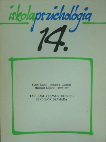F�rcht L�szl�, Martonn�tam�s M�rta, Hegyin�f. Gabriella Szit� Imre - Tanul�si k�szs�g tr�ning serd�l�k sz�m�ra - Iskolapszichol�gia 14.