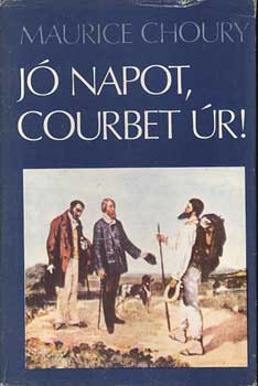 Maurice Choury - J� napot, Courbet �r!