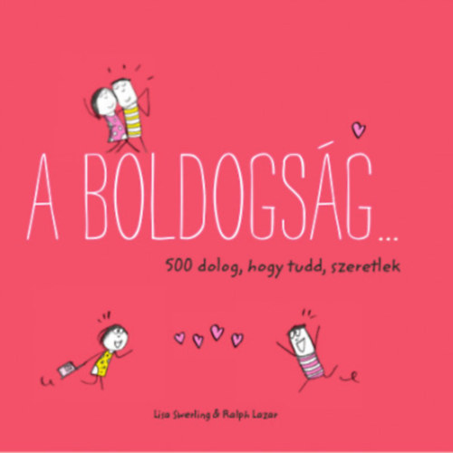 Ralph Lazar Lisa Swerling - A boldogsg... 500 dolog, hogy tudd, szeretlek