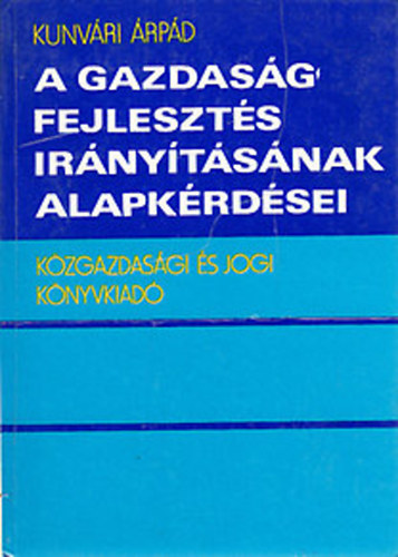 Kunv�ri �rp�d - A gazdas�gfejleszt�s ir�ny�t�s�nak alapk�rd�sei