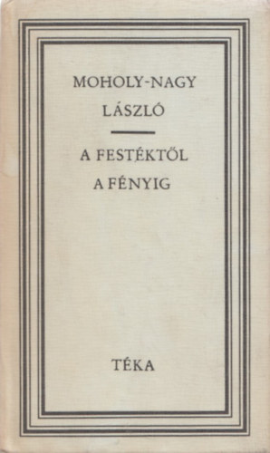 Sugr Erzsbet  (sszell.) - A festktl a fnyig (Moholy-Nagy Lszl)